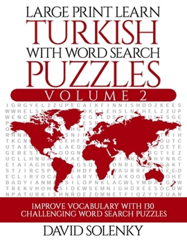 Paperback Large Print Learn Turkish with Word Search Puzzles Volume 2: Learn Turkish Language Vocabulary with 130 Challenging Bilingual Word Find Puzzles for Al [Large Print] Book