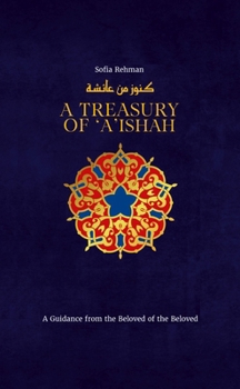 Hardcover A Treasury of 'A'ishah: A Guidance from the Beloved of the Beloved Book