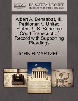 Paperback Albert A. Bensabat, III, Petitioner, V. United States. U.S. Supreme Court Transcript of Record with Supporting Pleadings Book