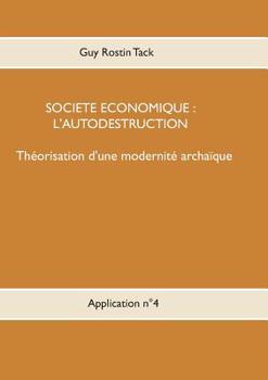 Paperback Société économique: L'autodestruction: Théorisation d'une modernique archaïque [French] Book