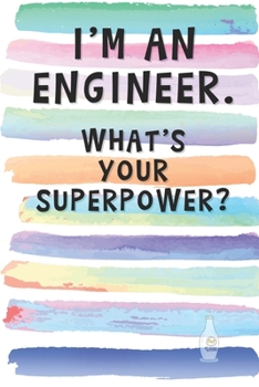 I'm an Engineer. What's Your Superpower?: Blank Lined Notebook Journal Gift for Electrician, Architect, Contractor Friend, Coworker, Boss