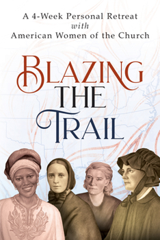 Paperback Blazing the Trail: A 4-Week Personal Retreat with American Women of the Church (St. Elizabeth Ann Seton, St. Frances Xavier Cabrini, Doro Book