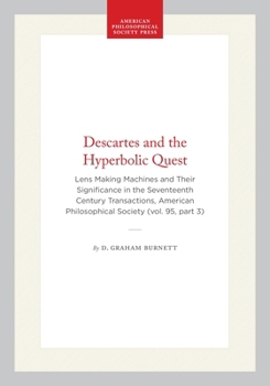 Hardcover Descartes and the Hyperbolic Quest: Lens Making Machines and Their Significance in the Seventeenth Century Transactions, American Philosophical Societ Book