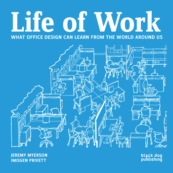 Paperback Life of Work: What Office Design Can Learn from the World Around Us Book