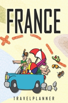 France Travelplanner: Travel Diary for France. A logbook with important pre-made pages and many free sites for your travel memories. For a present, notebook or as a parting gift