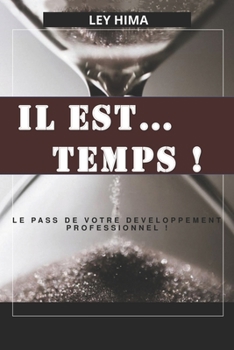 Paperback Il Est ... Temps !: Le pass de votre épanouissement professionnel ! [French] Book