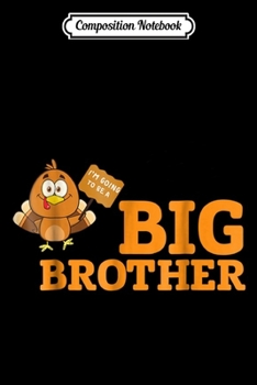 Composition Notebook: Turkey I'm Going to be Big Brother Thankgiving Child  Journal/Notebook Blank Lined Ruled 6x9 100 Pages