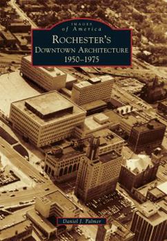 Paperback Rochester's Downtown Architecture: 1950-1975 Book