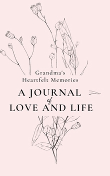 Hardcover Grandma's Heartfelt Memories: A Journal of LOVE and LIFE Book