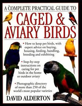 Paperback A Complete Practical Guide to Caged & Aviary Birds: How to Keep Pet Birds, with Expert Advice on Buying, Housing, Feeding, Handling, Breeding and Exhi Book