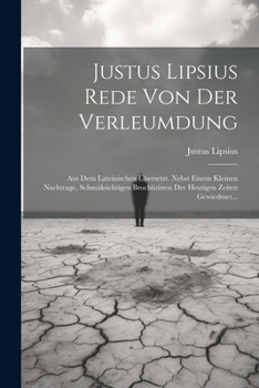 Paperback Justus Lipsius Rede Von Der Verleumdung: Aus Dem Lateinischen Übersetzt. Nebst Einem Kleinen Nachtrage, Schmäksichtigen Brochüristen Der Heutigen Zeit [German] Book