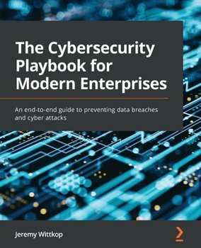 Paperback The Cybersecurity Playbook for Modern Enterprises: An end-to-end guide to preventing data breaches and cyber attacks Book