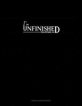 Paperback I'm Unfinished - Philippians 1: 6: Genkouyoushi Notebook Book