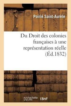 Paperback Du Droit Des Colonies Françaises À Une Représentation Réelle: de la Nécessité d'Une Diminution Sur La Taxe Des Sucres Des Colonies Françaises [French] Book