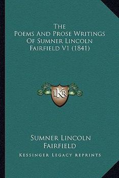 Paperback The Poems And Prose Writings Of Sumner Lincoln Fairfield V1 (1841) Book