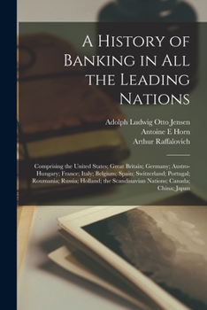 Paperback A History of Banking in all the Leading Nations; Comprising the United States; Great Britain; Germany; Austro-Hungary; France; Italy; Belgium; Spain; Book