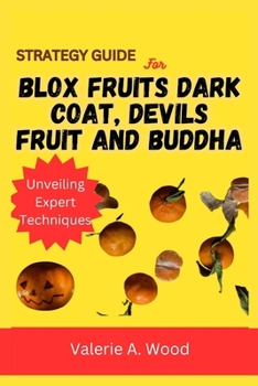 Paperback Strategy Guide for Blox Fruits Dark Coat, Devils Fruit and Buddha: Unveiling expert techniques Book