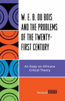 Hardcover W.E.B. Du Bois and the Problems of the Twenty-First Century: An Essay on Africana Critical Theory Book