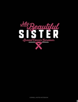 Paperback My Beautiful Sister Breast Cancer Survivor: Cornell Notes Notebook Book