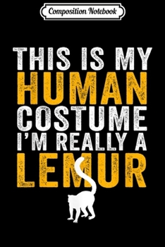 Composition Notebook: Funny This Is My Human Costume I'm Really A Lemur  Journal/Notebook Blank Lined Ruled 6x9 100 Pages
