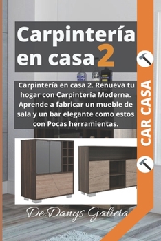 Paperback Carpintería en casa 2. Renueva tu hogar con Carpintería Moderna. Aprende a fabricar un mueble de sala y un bar elegante como estos con Pocas herramien [Spanish] Book