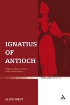 Paperback Ignatius of Antioch: A Martyr Bishop and the Origin of Episcopacy Book