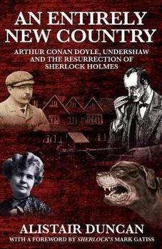 Paperback An Entirely New Country - Arthur Conan Doyle, Undershaw and the Resurrection of Sherlock Holmes Book