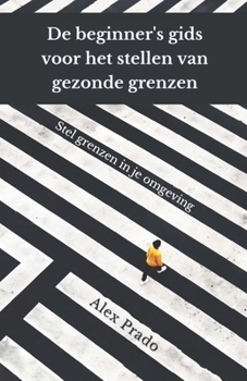 Paperback De beginner's gids voor het stellen van gezonde grenzen: Stel grenzen in je omgeving [Dutch] Book
