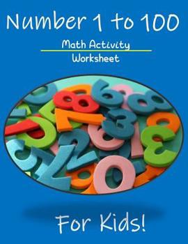 Paperback Numbers 1 to 100 Math Activity Worksheet for Kids: Math Teachers Students, 1 to 100 Worksheet Book