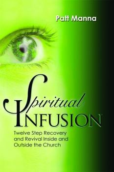 Paperback Spiritual Infusion: Twelve-Step Recovery and Revival Inside and Outside the Church Book