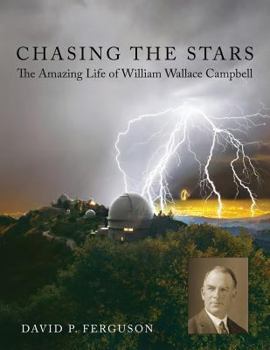 Paperback Chasing the Stars: The Amazing Life of William Wallace Campbell Book