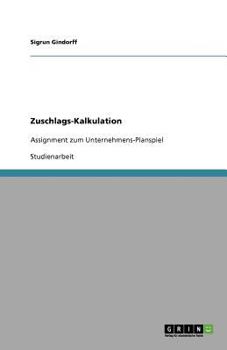 Paperback Zuschlags-Kalkulation: Assignment zum Unternehmens-Planspiel [German] Book
