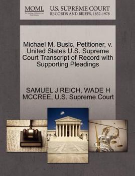 Michael M. Busic, Petitioner, v. United States U.S. Supreme Court Transcript of Record with Supporting Pleadings