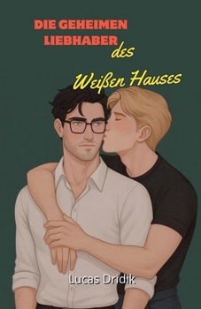 Die geheimen Liebhaber des Weißen Hauses (German Edition)