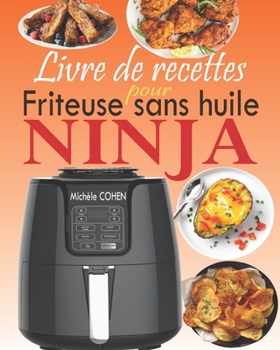 Paperback Livre de recettes pour friteuse sans huile Ninja: Le compagnon idéal de votre friteuse à air Ninja avec des recettes plus rapides, plus saines et plus [French] Book