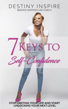 Paperback 7 Keys to Self-Confidence: Stop Limiting Your Life and Start Unlocking Your Next Level Book