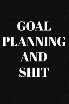 Goal Planning And Shit: Undated Monthly Goal Planner with Weekly scheduling