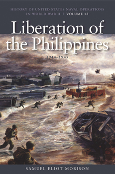 Paperback The Liberation of Philippines: Luzon, Mindanao, the Visayas, 1944-1945: History of United States Naval Operations in World War II, Volume 13 Volume 13 Book