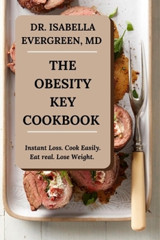 Paperback The Obesity Key Cookbook: Instant Loss. Cook Easily. Eat Real. Lose Weight. Book