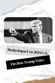Paperback Media Impact on 2024 U.S. Election Trump Votes Book