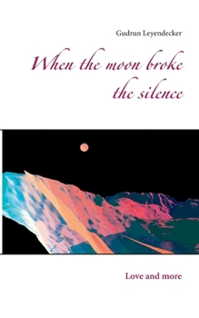 Paperback When the moon broke the silence: Love and more Book