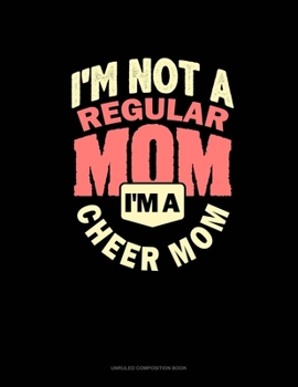 Paperback I'm Not A Regular Mom I'm A Cheer Mom: Unruled Composition Book