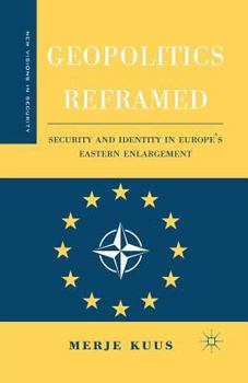 Paperback Geopolitics Reframed: Security and Identity in Europe's Eastern Enlargement Book