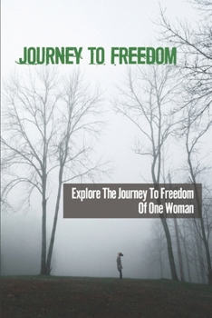Journey To Freedom: Explore The Journey To Freedom Of One Woman: Meaning Of Trust In The Lord