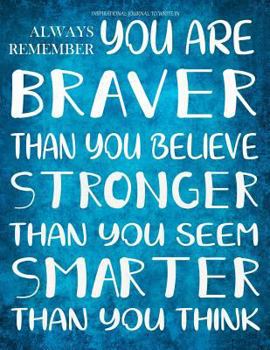 Paperback Inspirational Journal to Write in - Always Remember You Are Braver Than You Believe: Stronger Than You Seem - Smarter Than You Think Book