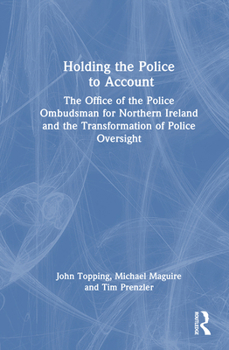 Holding the Police to Account: The Office of the Police Ombudsman for Northern Ireland and the Transformation of Police Oversight