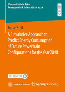 Paperback A Simulative Approach to Predict Energy Consumption of Future Powertrain Configurations for the Year 2040 Book