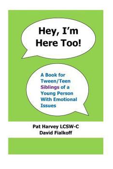 Paperback Hey, I'm Here Too!: A Book for Tween/Teen Siblings of a Young Person With Emotional Issues Book