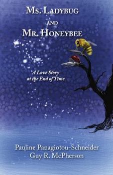 Paperback Ms. Ladybug and Mr. Honeybee: A Love Story at the End of Time Book