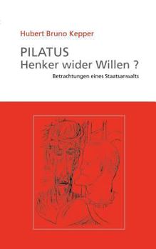 Paperback Pilatus Henker wider Willen?: Betrachtungen eines Staatsanwalts [German] Book
